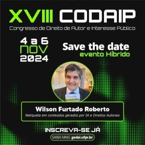 UFPR Sedia XVIII Congresso sobre Direitos Autorais na Era Digital com Palestra de Wilson Furtado Roberto sobre IA e Legislação | Juristas